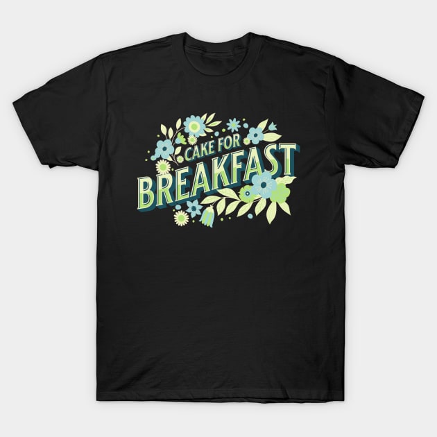 Cake for breakfast T-Shirt by onemoremask
